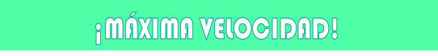 ¡MÁXIMA VELOCIDAD!